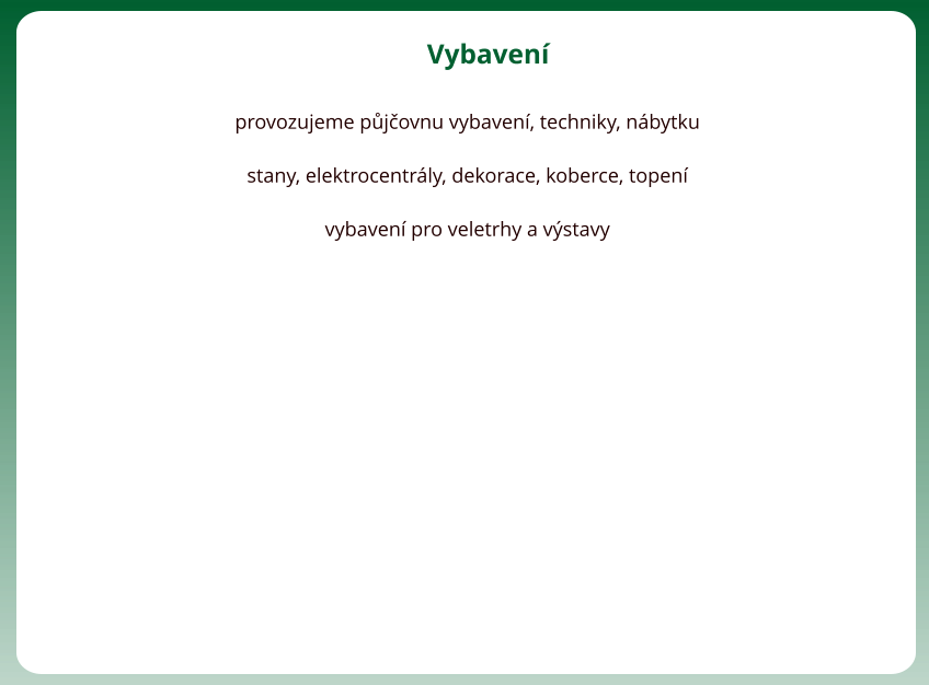 Vybaven  provozujeme pjovnu vybaven, techniky, nbytku  stany, elektrocentrly, dekorace, koberce, topen  vybaven pro veletrhy a vstavy