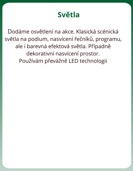 Svtla  Dodme osvtlen na akce. Klasick scnick svtla na podium, nasvcen enk, programu, ale i barevn efektov svtla. Ppadn dekorativn nasvcen prostor. Pouvm pevn LED technologii