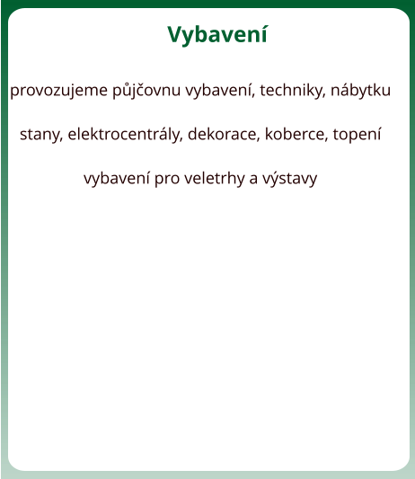 Vybaven  provozujeme pjovnu vybaven, techniky, nbytku  stany, elektrocentrly, dekorace, koberce, topen  vybaven pro veletrhy a vstavy